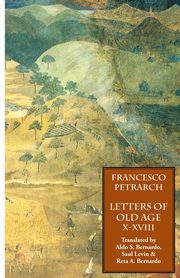 Letters of Old Age (Rerum Senilium Libri) Volume 2, Books X-XVIII, Petrarch Francesco