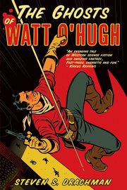 The Ghosts of Watt O'Hugh, Drachman Steven S.