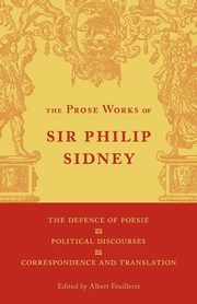 The Defence of Poesie, Political Discourses, Correspondence and Translation, Sidney Philip