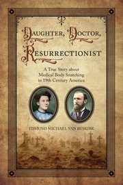 Daughter, Doctor, Resurrectionist, Van Buskirk Edmund Michael