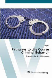 Pathways to Life Course Criminal Behavior, Xu Qiang