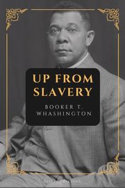 Up from Slavery, Washington Booker T.