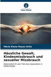 Husliche Gewalt, Kindesmissbrauch und sexueller Missbrauch, Reyes Ortiz Maria Elena