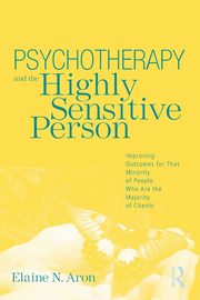 Psychotherapy and the Highly Sensitive Person, Aron Elaine N.