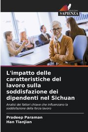 L'impatto delle caratteristiche del lavoro sulla soddisfazione dei dipendenti nel Sichuan, Paraman Pradeep