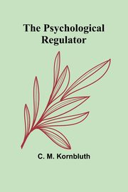 The Psychological Regulator, M. Kornbluth C.