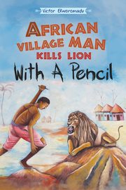 African Village Man Kills Lion with a Pencil, Ekworomadu Victor