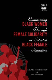 Empowering Black Women through Female Solidarity in  Selected Black Female Narratives, Abdullah Md Abu Shahid