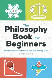 The Philosophy Book for Beginners, Kaye Sharon