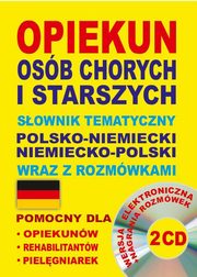 Opiekun osb chorych i starszych Sownik tematyczny polsko-niemiecki niemiecko-polski wraz z rozmwkami, Koprowska Katarzyna, Lemaska Aleksandra, Gut Dawid, Lisa Quaeschning