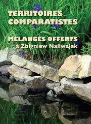 Territoires comparatistes Melanges offerts a Zbigniew Naliwajek, 