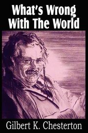 ksiazka tytu: What's Wrong with the World autor: Chesterton G. K.