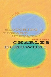 ksiazka tytu: Slouching Toward Nirvana autor: Bukowski Charles