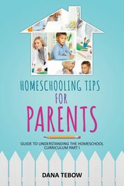 Homeschooling Tips for Parents Guide to Understanding the Homeschool Curriculum Part I, Tebow Dana