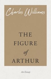 The Figure of Arthur, Williams Charles