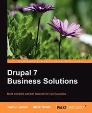 Drupal 7 Business Solutions, James Trevor