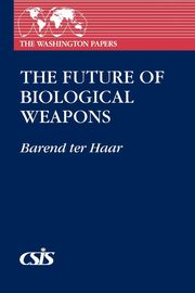 Future of Biological Weapons, Ter Haar Barend J.
