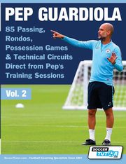 Pep Guardiola - 85 Passing, Rondos, Possession Games & Technical Circuits Direct from Pep's Training Sessions, SoccerTutor.com