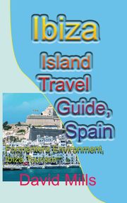 Ibiza Island Travel Guide, Spain, Mills David