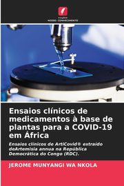 Ensaios clnicos de medicamentos ? base de plantas para a COVID-19 em frica, MUNYANGI WA NKOLA Jrme