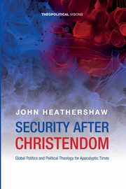 Security after Christendom, Heathershaw John
