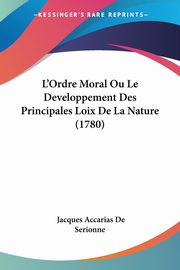 L'Ordre Moral Ou Le Developpement Des Principales Loix De La Nature (1780), De Serionne Jacques Accarias