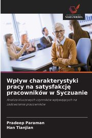 Wpyw charakterystyki pracy na satysfakcj pracownikw w Syczuanie, Paraman Pradeep