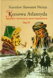 ksiazka tytu: Kresowa Atlantyda Tom IV autor: Nicieja Stanisaw Sawomir