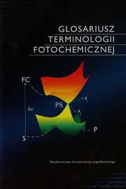 ksiazka tytu: Glosariusz terminologii fotochemicznej autor: Najbar Jan, Turek Andrzej M.