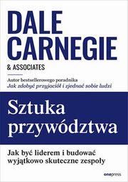 ksiazka tytu: Sztuka przywdztwa autor: Dale Carnegie & Associates