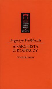ksiazka tytu: Anarchista z rozpaczy autor: Wrblewski Augustyn