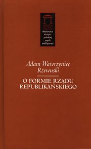 ksiazka tytu: O formie rzdu republikaskiego autor: Rzewuski Adam Wawrzyniec