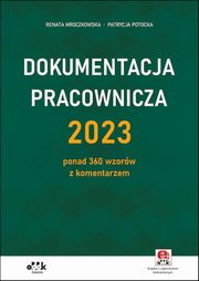 Dokumentacja pracownicza 2023 ponad 360 wzorw z komentarzem (z suplementem elektronicznym), Mroczkowska Renata, Potocka Patrycja