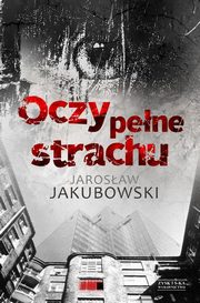 ksiazka tytu: Oczy pene strachu autor: Jakubowski Jarosaw