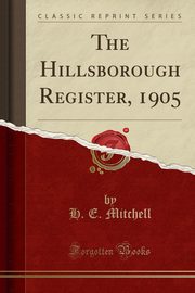 ksiazka tytu: The Hillsborough Register, 1905 (Classic Reprint) autor: Mitchell H. E.