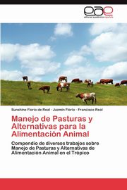 ksiazka tytu: Manejo de Pasturas y Alternativas para la Alimentacin Animal autor: Florio de Real Sunshine