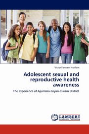 ksiazka tytu: Adolescent Sexual and Reproductive Health Awareness autor: Nunfam Victor Fannam