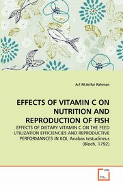 EFFECTS OF VITAMIN C ON NUTRITION AND REPRODUCTION OF FISH, Rahman A.F.M.Arifur