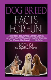 Dog Breed Facts for Fun! Book E-I, Michaels Wyatt