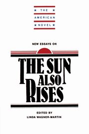 New Essays on the Sun Also Rises, Wagner Martin Linda