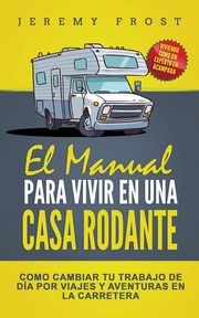 El Manual Para Vivir En Una Casa Rodante, Frost Jeremy