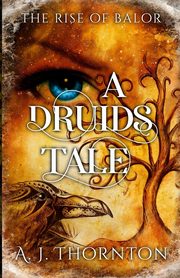 A Druids Tale, Thornton A. J. J