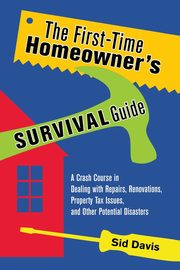 The First-Time Homeowner's Survival Guide, Davis Sid