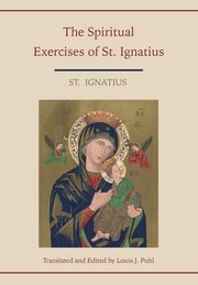 ksiazka tytu: Spiritual Exercises of St. Ignatius.  Translated and edited by Louis J. Puhl autor: St. Ignatius