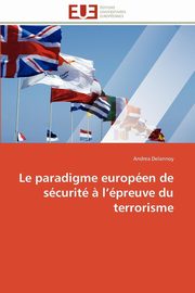 Le paradigme europen de scurit ? l preuve du terrorisme, DELANNOY-A