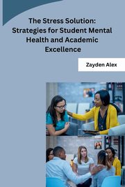The Stress Solution, Zayden Alex