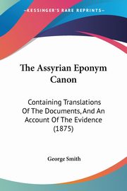 The Assyrian Eponym Canon, Smith George