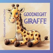 Goodnight Giraffe, Taylor Benjamin and Akinyi