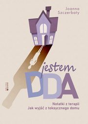 Jestem DDA Notatki z terapii, Szczerbaty Joanna