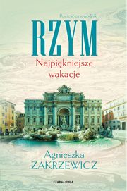 Rzym. Najpikniejsze wakacje, Zakrzewicz Agnieszka